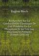Recherches Sur La Conductibilit? ?lectrique De L'air Produite Par Le Phosphore Et Sur Les Gaz R?cemment Pr?par?s (French Edition), Eugene Bloch 