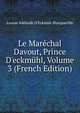 Le Mar?chal Davout, Prince D'eckm?hl, Volume 3 (French Edition), Louise Ad?laide D'Eckm?h Blocqueville 