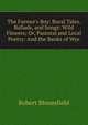 The Farmer's Boy: Rural Tales. Ballads, and Songs: Wild Flowers; Or, Pastoral and Local Poetry: And the Banks of Wye, Robert Bloomfield 