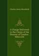 A Charge Delivered to the Clergy of the Diocese of London . Mdcccxlii., Charles James Blomfield 