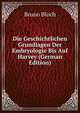 Die Geschichtlichen Grundlagen Der Embryologie Bis Auf Harvey (German Edition), Bruno Bloch 
