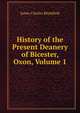 History of the Present Deanery of Bicester, Oxon, Volume 1, James Charles Blomfield 