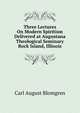 Three Lectures On Modern Spiritism Delivered at Augustana Theological Seminary Rock Island, Illinois, Carl August Blomgren 