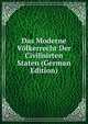Das Moderne Volkerrecht Der Civilisirten Staten (German Edition), 