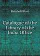 Catalogue of the Library of the India Office, Reinhold Rost 