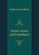 Great wives and mothers, Hugh Francis Blunt 