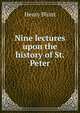 Nine lectures upon the history of St. Peter, Henry Blunt 