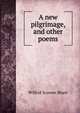 A new pilgrimage, and other poems, Wilfrid Scawen Blunt 