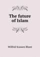 The future of Islam, Wilfrid Scawen Blunt 