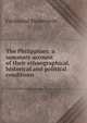 The Philippines: a summary account of their ethnographical, historical and political conditions, Ferdinand Blumentritt 