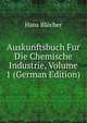 Auskunftsbuch Fur Die Chemische Industrie, Volume 1 (German Edition), Hans Blucher 