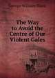 The Way to Avoid the Centre of Our Violent Gales, George William Blunt 