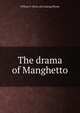 The drama of Manghetto, William F. [from old catalog] Blume 