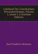 Lehrbuch Der Griechischen Privatalterth?mer, Volume 1, issues 1-2 (German Edition), Hermann Karl Friedrich 
