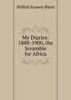 My Diaries: 1888-1900, the Scramble for Africa, Wilfrid Scawen Blunt 