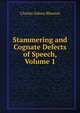 Stammering and Cognate Defects of Speech, Volume 1, Charles Sidney Bluemel 