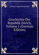 Geschichte Der Republik Zurich, Volume 1 (German Edition), Johann Caspar Bluntschli 