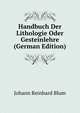 Handbuch Der Lithologie Oder Gesteinlehre (German Edition), Johann Reinhard Blum 