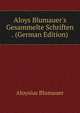 Aloys Blumauer's Gesammelte Schriften . (German Edition), Aloysius Blumauer 