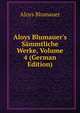 Aloys Blumauer's S?mmtliche Werke, Volume 4 (German Edition), Aloys Blumauer 