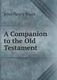 A Companion to the Old Testament, John Henry Blunt 