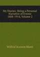 My Diaries: Being a Personal Narrative of Events 1888-1914, Volume 2, Wilfrid Scawen Blunt 