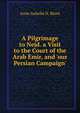 A Pilgrimage to Nejd. a Visit to the Court of the Arab Emir, and 'our Persian Campaign'., Anne Isabella N. Blunt 