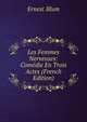 Les Femmes Nerveuses: Comedie En Trois Actes (French Edition), Ernest Blum 