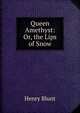 Queen Amethyst: Or, the Lips of Snow, Henry Blunt 