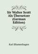 Sir Walter Scott Als Ubersetzer (German Edition), Karl Blumenhagen 
