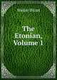 The Etonian, Volume 1, Walter Blunt 