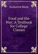 Food and the War: A Textbook for College Classes, Katharine Blunt 