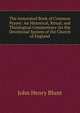 The Annotated Book of Common Prayer: An Historical, Ritual, and Theological Commentary On the Devotional System of the Church of England, John Henry Blunt 