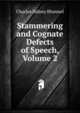 Stammering and Cognate Defects of Speech, Volume 2, Charles Sidney Bluemel 