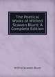 The Poetical Works of Wilfred Scawen Blunt: A Complete Edition, Wilfrid Scawen Blunt 