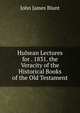 Hulsean Lectures for . 1831. the Veracity of the Historical Books of the Old Testament, John James Blunt 