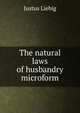 The natural laws of husbandry microform, Liebig Justus 