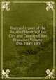 Biennial report of the Board of Health of the City and County of San Francisco Volume 1898-1900; 1901, 