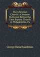 The Christian Church: A Sermon Delivered Before the First Baptist Church in Philadelphia, Pa., George Dana Boardman 