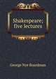 Shakespeare; five lectures, George Nye Boardman 