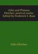Giles and Phineas Fletcher; poetical works. Edited by Frederick S. Boas, Giles Fletcher 
