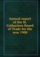 Annual report of the St. Catharines Board of Trade for the year 1900, 