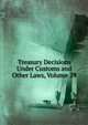 Treasury Decisions Under Customs and Other Laws, Volume 29, 