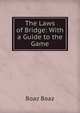 The Laws of Bridge: With a Guide to the Game, Boaz Boaz 