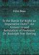 Is the Battle for Right an Imperative Duty?: An Answer to and Refutation of Professor Dr. Rudolph Von Ihering, Felix Boas 