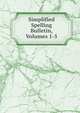 Simplified Spelling Bulletin, Volumes 1-5, 