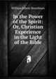 In the Power of the Spirit: Or, Christian Experience in the Light of the Bible, William Edwin Boardman 
