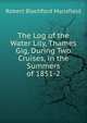 The Log of the Water Lily, Thames Gig, During Two Cruises, in the Summers of 1851-2, Robert Blachford Mansfield 