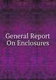 General Report On Enclosures, 