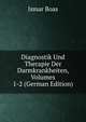 Diagnostik Und Therapie Der Darmkrankheiten, Volumes 1-2 (German Edition), Ismar Boas 